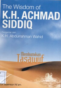 Image of The Wisdom Of K.H. Achmad Siddiq : Membumikan Tasawuf