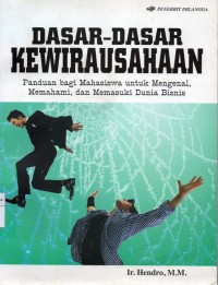 Image of Dasar-dasar Kewirausahaan : Panduan Bagi Mahasiswa Untuk Mengenal, Memahami, dan Memasuki Dunia Bisnis